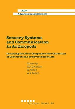 Sensory Systems and Communication in Arthropods: Including the First Comprehensive Collection of Contributions by Soviet Scientists (Advances in Life Sciences)