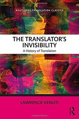 The Translator's Invisibility: A History of Translation (Routledge Translation Classics)