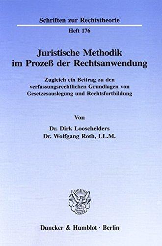 Juristische Methodik im Prozeß der Rechtsanwendung.: Zugleich ein Beitrag zu den verfassungsrechtlichen Grundlagen von Gesetzesauslegung und Rechtsfortbildung. (Schriften zur Rechtstheorie)