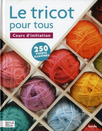 Le tricot pour tous : cours d'initiation : 250 points illustrés