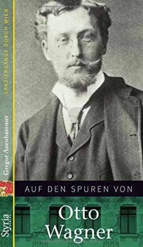 Auf den Spuren von Otto Wagner: Spaziergänge durch Wien