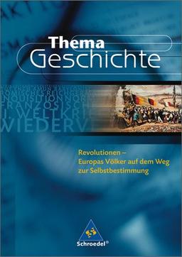 Thema Geschichte: Revolutionen: Der Durchbruch der Menschenrechte in Europa: Europas Völker auf dem Weg zur Selbstbestimmung