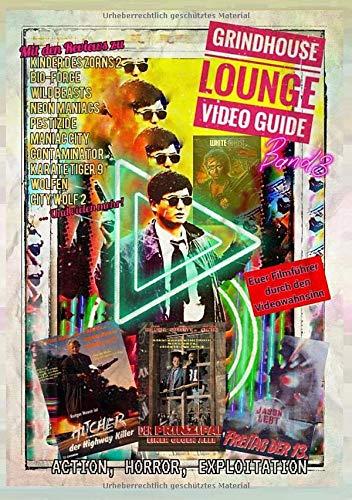 Grindhouse Lounge: Video Guide - Band 3 - Euer Filmführer durch den Videowahnsinn / Mit den Reviews zu Tot und Begraben, Der Prinzipal, The Hitcher, ... Exploitation - Das perfekte Nachschlagewerk