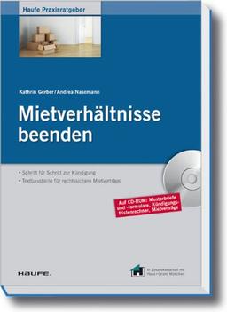 Mietverhältnisse beenden: Schritt für Schritt zur Kündigung - Tipps für Mietersuche und Neuabschluss des Mietvertrages - Auf CD-ROM: ... und Kündigung, Mietverträge und Gesetze