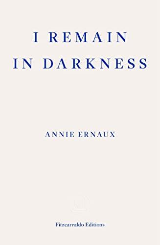 I Remain in Darkness: Annie Ernaux