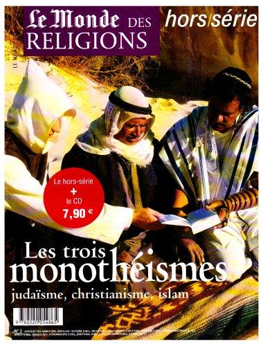 Monde des religions, hors série (Le), n° 2. Les trois monothéismes : judaïsme, christianisme, islam