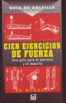 Cien ejercicios de fuerza : una guía para el ejercicio y el deporte