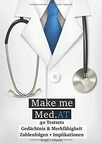 Make Me Med.AT: Das große Buch zur Vorbereitung auf den Aufnahmetest für Medizin MedAT – Gedächtnis & Merkfähigkeit, Zahlenfolgen, Implikationen (Band ... Fähigkeiten und Fertigkeiten, Band 2)