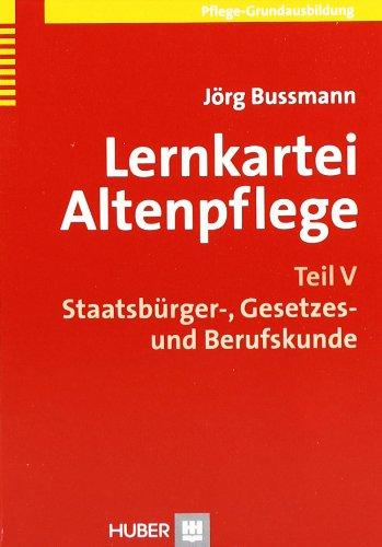 Lernkartei Altenpflege. Teil V: Staatsbürger-, Gesetzes- und Berufskunde