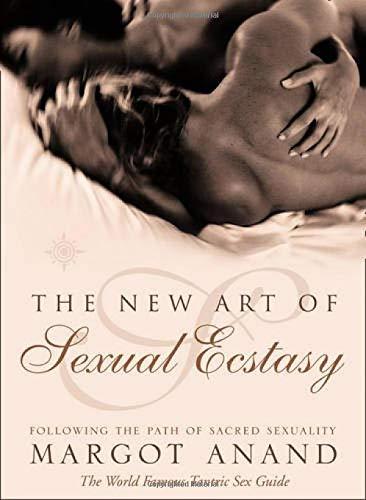 The New Art of Sexual Ecstasy: Following the Path of Sacred Sexuality