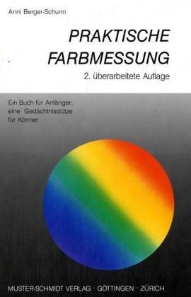 Praktische Farbmessung: Ein Buch für Anfänger; eine Gedächtnisstütze für Könner