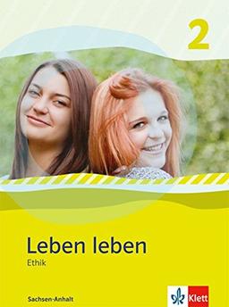 Leben leben - Neubearbeitung / Ethik - Ausgabe für Sachsen-Anhalt: Schülerbuch 7.-8. Klasse