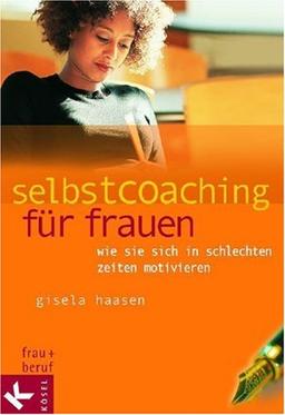 Selbstcoaching für Frauen. Wie sie sich in schlechten Zeiten  motivieren