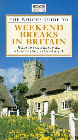 "Which?" Guide to Weekend Breaks in Britain ("Which?" Guides)