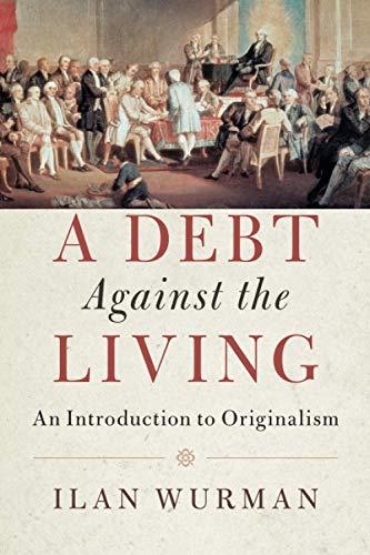 A Debt Against the Living: An Introduction to Originalism