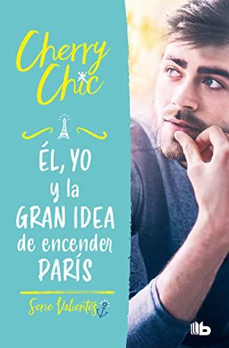 Él, yo y la gran idea de encender París (Valientes 2) (Ficción, Band 2)