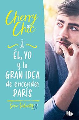 Él, yo y la gran idea de encender París (Valientes 2) (Ficción, Band 2)