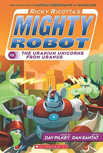 Ricky Ricotta's Mighty Robot vs. the Uranium Unicorns from Uranus (Ricky Ricotta's Mighty Robot #7)