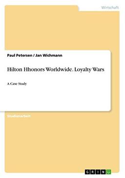 Hilton Hhonors Worldwide. Loyalty Wars: A Case Study