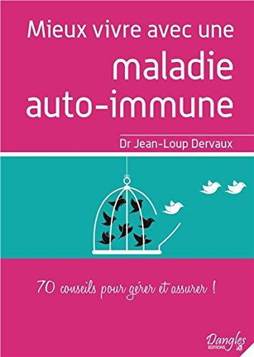 Mieux vivre avec une maladie auto-immune : 70 conseils pour gérer et assurer ! : conseils commentés, détourner le regard de la maladie, remettre sur la voie de la guérison