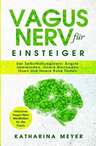 Vagus Nerv für Einsteiger: Der Selbstheilungsnerv: Ängste überwinden, innere Blockaden lösen und innere Ruhe finden | Inklusive Vagus Nerv Meditation für die Praxis