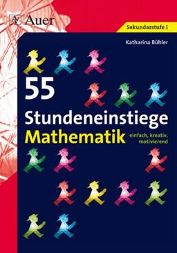 55 Stundeneinstiege Mathematik: einfach, kreativ, motivierend (5. bis 10. Klasse)