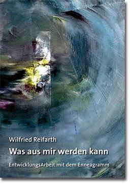 Was aus mir werden kann: EntwicklungsArbeit mit dem Enneagramm (Sonderdrucke und Sonderveröffentlichungen)