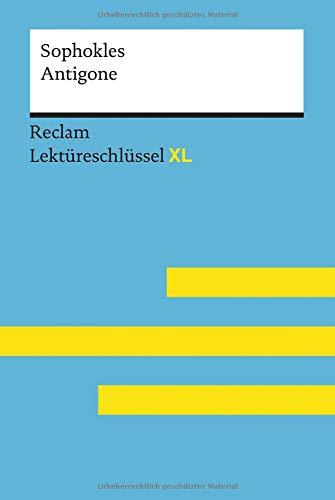 Antigone von Sophokles: Lektüreschlüssel mit Inhaltsangabe, Interpretation, Prüfungsaufgaben mit Lösungen, Lernglossar. (Reclam Lektüreschlüssel XL)