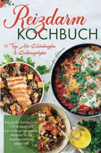 Reizdarm Kochbuch: Das große Kochbuch mit 150 leckeren und entzündungshemmenden Rezepten für ein beschwerdefreies Leben! 14 Tage Anti-Entzündungsplan & Ernährungsratgeber. 2. Auflage