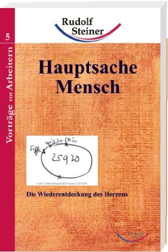 Hauptsache Mensch: Die Wiederentdeckung des Herzens