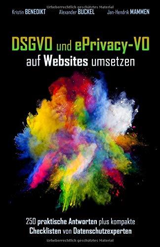 DSGVO und ePrivacy-VO auf Websites umsetzen: 250 praktische Antworten plus kompakte Checklisten von Datenschutzexperten