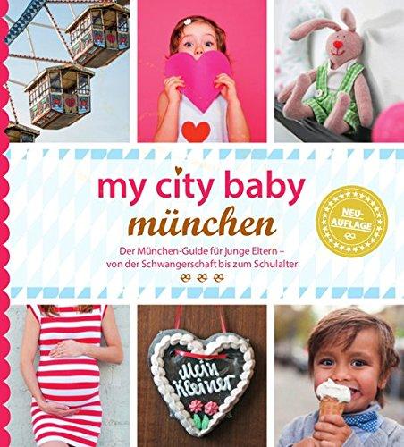 my city baby münchen - Der München-Guide für junge Eltern - von der Schwangerschaft bis zum Schulalter