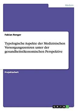 Typologische Aspekte der Medizinischen Versorgungszentren unter der gesundheitsökonomischen Perspektive