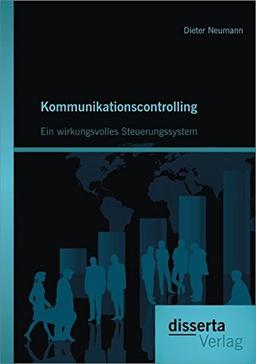 Kommunikationscontrolling: Ein wirkungsvolles Steuerungssystem