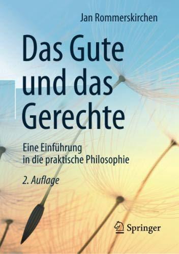 Das Gute und das Gerechte: Eine Einführung in die praktische Philosophie