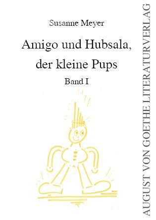 Amigo und Hubsala, der kleine Pups: Band I