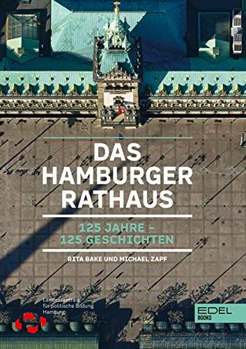 Das Hamburger Rathaus: 125 Jahre – 125 Geschichten