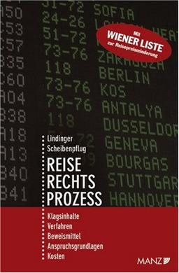 Der Reiserechtsprozess: Klagsinhalte, Verfahren, Beweismittel, Anspruchsgrundlagen, Kosten. Wiener Liste zur Reisepreisminderung