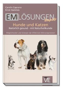 EM Lösungen kompakt Hunde und Katzen: Natürlich gesund - mit Naturheilkunde