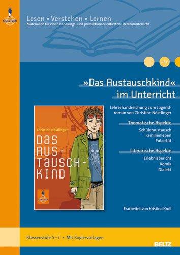 »Das Austauschkind« im Unterricht: Lehrerhandreichung zum Jugendroman von Christine Nöstlinger (Klassenstufe 5-7, mit Kopiervorlagen): ... (Beltz Praxis / Lesen - Verstehen - Lernen)