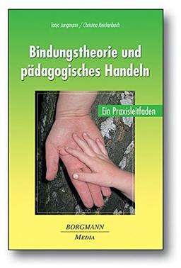 Bindungstheorie und pädagogisches Handeln: Ein Praxisleitfaden