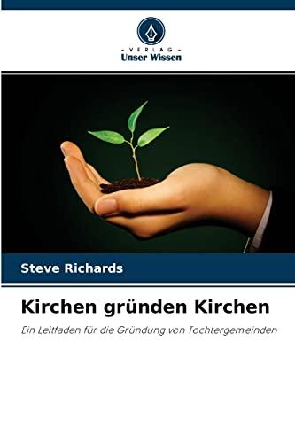 Kirchen gründen Kirchen: Ein Leitfaden für die Gründung von Tochtergemeinden