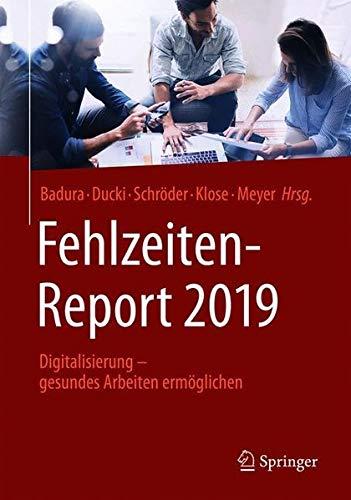 Fehlzeiten-Report 2019: Digitalisierung - gesundes Arbeiten ermöglichen