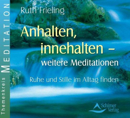 Anhalten, innehalten - weitere Meditationen - Ruhe und Stille im Alltag finden