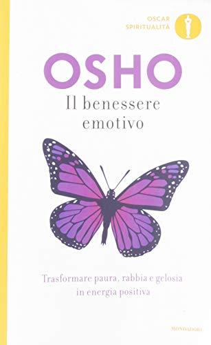 Il benessere emotivo. Trasformare paura, rabbia e gelosia in energia positiva