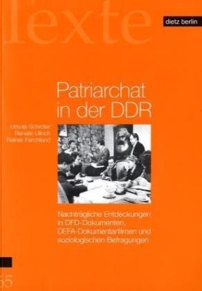 Patriarchat in der DDR: Nachträgliche Entdeckungen in DFD-Dokumenten, DEFA-Dokumentarfilmen und soziologischen Befragungen