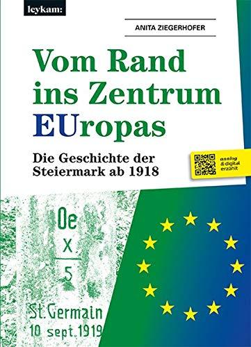 Vom Rand ins Zentrum EUropas. Die Geschichte der Steiermark ab 1918