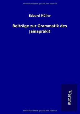 Beiträge zur Grammatik des Jainaprâkit