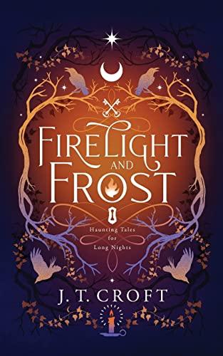 Firelight and Frost: A wintry-themed collection of bittersweet ghost stories, Gothic fantasy, and dark tales for long nights