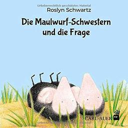 Die Maulwurf-Schwestern und die Frage (Carl-Auer Kids)